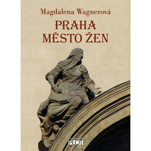 Praha město žen - Wagnerová Magdalena