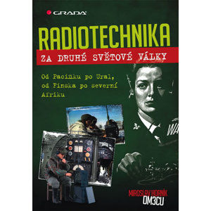 Radiotechnika za druhé světové války - Od Pacifiku po Ural, od Finska po severní Afriku - Horník Miroslav