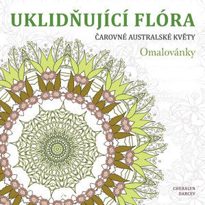 Uklidňující flóra - Čarovné australské květy - Darcey Cheralyn