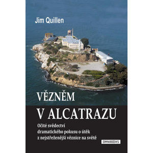 Vězněm v Alcatrazu - Očité svědectví dramatického pokusu o útěk z nejstřeženější věznice na světě - Quillen Jim