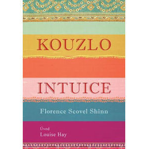 Kouzlo intuice - Shinn Florence Scovel, Hay Louise L.,