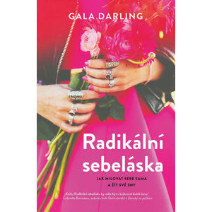 Radikální sebeláska - Jak milovat sami sebe a žít své sny - Darling Gala
