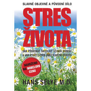 Stres života - Jak překonat škodlivý účinek stresu a jak využít stres - Selye Hans