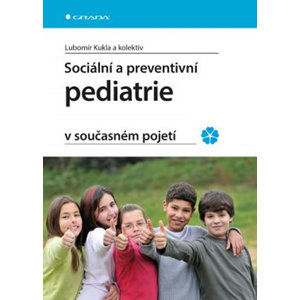 Sociální a preventivní pediatrie v současném pojetí - Kukla Lubomír a kolektiv