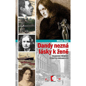 Dandy nezná lásky k ženě - Tragické příběhy z české dekadence - Hes Milan
