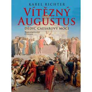 Vítězný Augustus - Dědic Caesarovy moci - Richter Karel