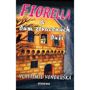 Fiorella a dům ztracených duší - Vondruška Vlastimil