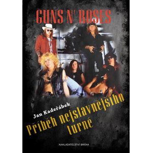 Guns n´ Roses - Příběh nejslavnějšího turné - Kadeřábek Jan