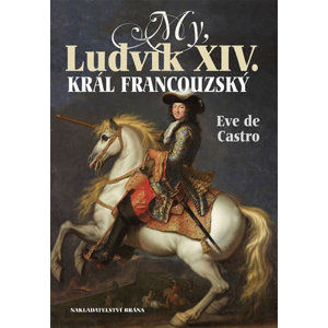 My, Ludvík XIV. král francouzský - de Castro Eve