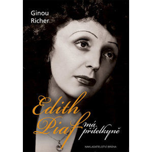 Edith Piaf, má přítelkyně - Richer Ginou