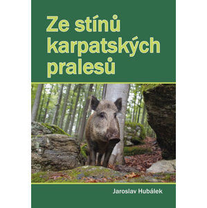 Ze stínů karpatských pralesů - Hubálek Jaroslav