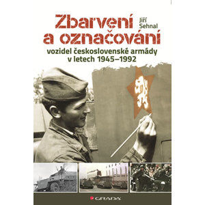 Zbarvení a označování vozidel československé armády 1945-1992 - Sehnal Jiří