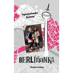 Berlíňanka - Stylový průvodce Berlínem - Jonášová Veronika