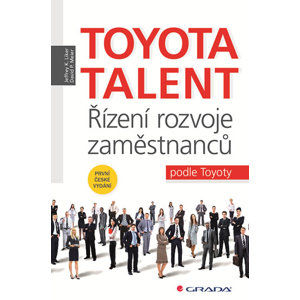 Toyota Talent - Řízení rozvoje zaměstnanců podle Toyoty - Liker Jeffrey K., Meier David P.,
