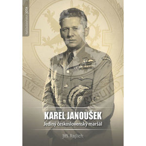 Karel Janoušek - Jediný československý maršál - Rajlich Jiří