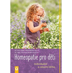 Homeopatie pro děti - Individuální a celostní léčba - Nolte Stephan Heinrich, Sparenborg-Nolte Anne,