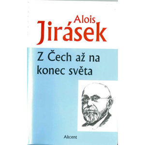 Z Čech až na konec světa - Jirásek Alois