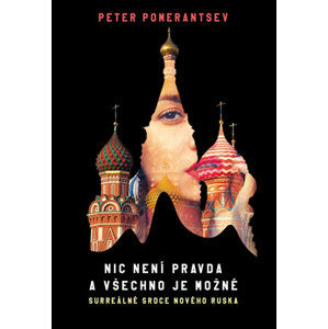 Nic není pravda a všechno je možné - Surreálné srdce nového Ruska - Pomerantsev Peter
