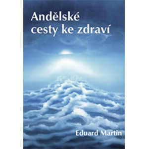 Andělské cesty ke zdraví - Martin Eduard