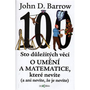 Sto důležitých věcí o matematice a umění, které nevíte (a ani nevíte, že je nevíte) - Barrow John D.