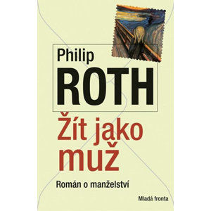 Žít jako muž - Román o manželství - Roth Philip