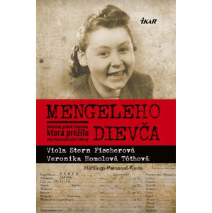 Mengeleho dievča - Skutočný príbeh Slovenky, ktorá prežila štyri koncentračné tábory - Stern Fischerová Viola, Homolová Tóthová Veronika