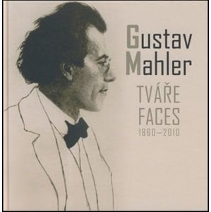 Gustav Mahler - Tváře / Faces 1860-2010 - Mahler Gustav