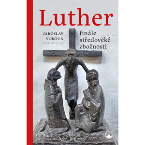 Luther - finále středověké zbožnosti - Vokoun Jaroslav