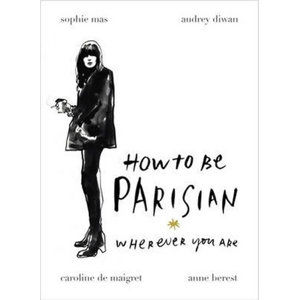 How To Be Parisian: Wherever You Are - Berest Anne a kolektiv