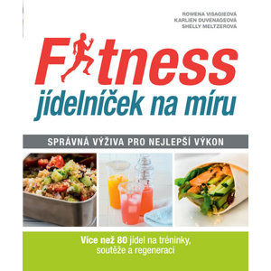 Fitness jídelníček na míru - Správná výživa pro nejlepší výkon - Visagieová Rowena, Meltzerová Shelly, Duvenageová Karlien,