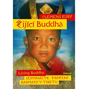 Žijící Buddha / Living Buddha - Sedmnácté zrození Karmapy v Tibetu - Kuby Clemens