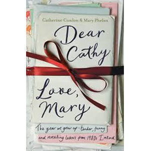 Dear Cathy ... Love, Mary : The Year We Grew Up - Tender, Funny and Revealing Letters from 1980s Ire - Conlon Catherine