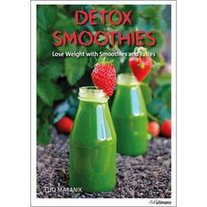 Detox Smoothies : Lose Weight with Smoothies and Juices - Maranik Eliq