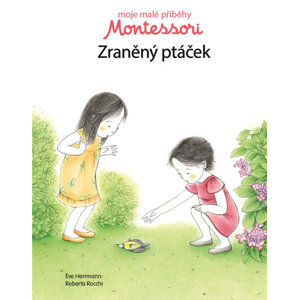 Moje malé příběhy Montessori - Zraněný ptáček - Herrmann Éve, Rocchi Roberta,