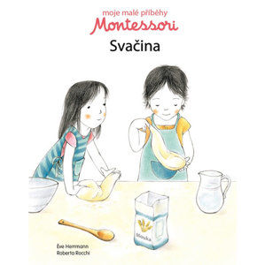 Moje malé příběhy Montessori - Svačina - Herrmann Éve, Rocchi Roberta,
