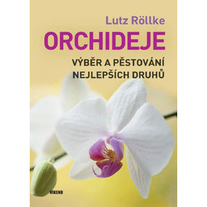 Orchideje – Výběr a pěstování nejlepších druhů - Röllke Lutz