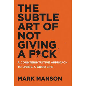 The Subtle Art of Not Giving a F*ck - Manson Mark