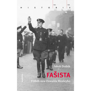 Fašista - Příběh sira Oswalda Mosleyho - Drábik Jakub