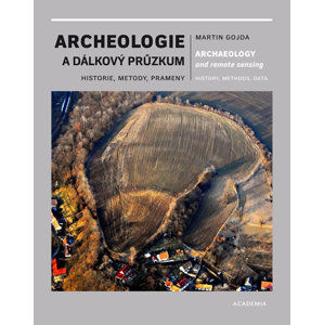 Archeologie a dálkový průzkum - Historie, metody, prameny - Gojda Martin