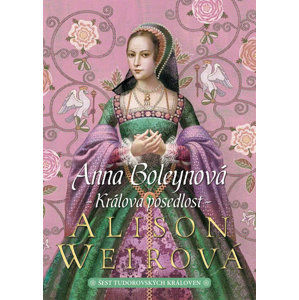 Anna Boleynová: Králova posedlost - Weirová Alison