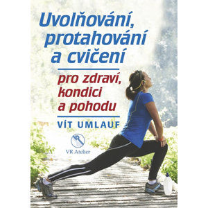 Uvolňování, protahování a cvičení pro zdraví, kondici a pohodu - Umlauf Vít