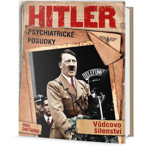Hitler: Psychiatrické posudky - Führerovo šílenství - Cawthorne Nigel