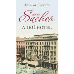 Anna Sacher a její hotel - Czernin Monika