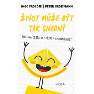 Život může být tak snadný - Snadná cesta ke štěstí a spokojenosti - Froböse Ingo, Grossmann Peter