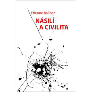 Násilí a civilita - Balibar Étienne