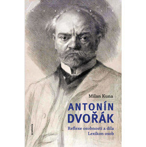 Antonín Dvořák - Reflexe osobnosti a díla. Lexikon osob - Kuna Milan