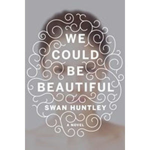 We Could Be Beautifull - Huntley Swan