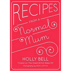 Recipes from a Normal Mum - Bell Holly