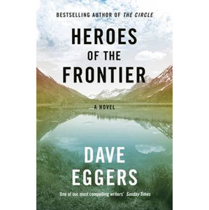 Heroes Of the Frontier - Eggers Dave