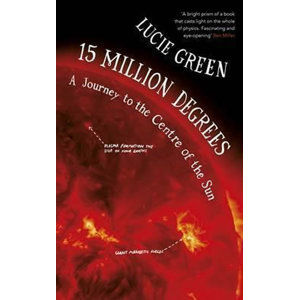 15 Million Degrees : A Journey to the Centre of the Sun - Green Lucie
